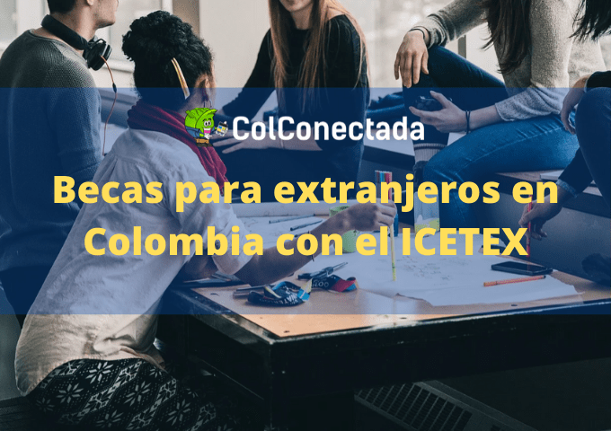 Icetex: Becas para extranjeros en Colombia