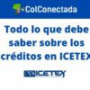 Crédito en ICETEX: Lo que debe saber