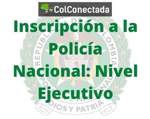 Inscripción a la Policía Nacional Nivel Ejecutivo