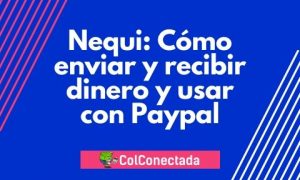 Nequi: Envio o recibo de dinero y uso con Paypal